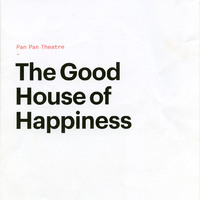 Colour printed programme for The Good House of Happiness by Pan Pan Theatre Company produced at the Dublin Theatre Festival